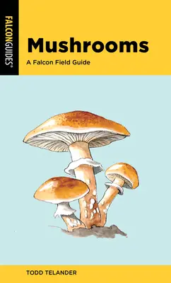 Les champignons : Un guide de terrain de Falcon - Mushrooms: A Falcon Field Guide