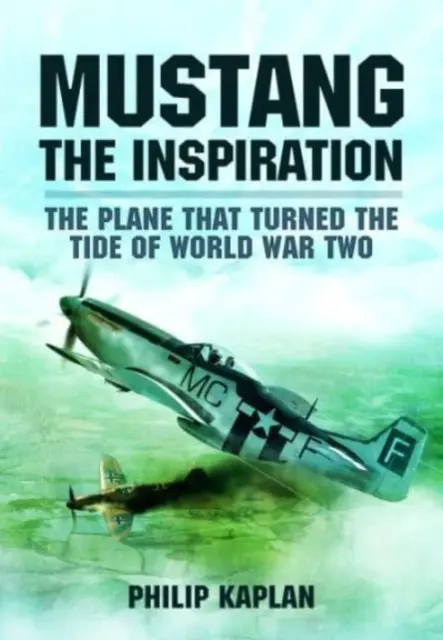 Mustang, l'inspiration : L'avion qui a fait basculer la Seconde Guerre mondiale - Mustang the Inspiration: The Plane That Turned the Tide in World War Two