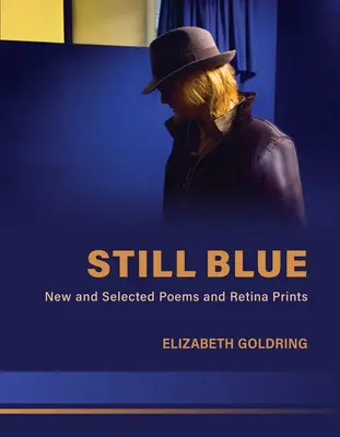 Still Blue : Poèmes nouveaux et sélectionnés et tirages rétina - Still Blue: New and Selected Poems and Retina Prints