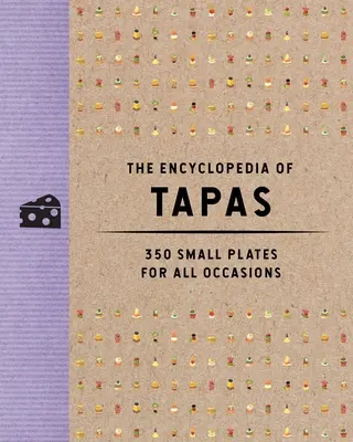 L'encyclopédie des tapas : 350 petits plats pour toutes les occasions - The Encyclopedia of Tapas: 350 Small Plates for All Occasions