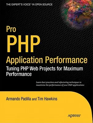 Pro PHP Application Performance : Optimiser les projets Web en PHP pour une performance maximale - Pro PHP Application Performance: Tuning PHP Web Projects for Maximum Performance