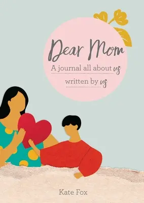 Chère maman : Un journal qui parle de nous et qui est écrit par nous - Dear Mom: A Journal All about Us Written by Us