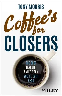 Coffee's for Closers : Le meilleur livre sur la vente dans la vie réelle que vous aurez jamais lu - Coffee's for Closers: The Best Real Life Sales Book You'll Ever Read