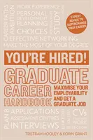 Vous êtes embauché ! Graduate Career Handbook - Maximisez votre employabilité et obtenez un emploi pour les diplômés - You're Hired! Graduate Career Handbook - Maximise Your Employability and Get a Graduate Job