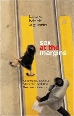 Le sexe en marge : Migration, marchés du travail et industrie du sauvetage - Sex at the Margins: Migration, Labour Markets and the Rescue Industry