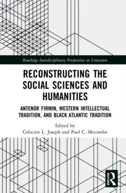 Reconstruire les sciences sociales et humaines : Antnor Firmin, la tradition intellectuelle occidentale et la tradition atlantique noire - Reconstructing the Social Sciences and Humanities: Antnor Firmin, Western Intellectual Tradition, and Black Atlantic Tradition