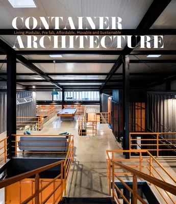 Container Architecture : Modulaire, préfabriqué, abordable, mobile et durable - Container Architecture: Modular, Pre Fab, Affordable, Movable and Sustainable Living