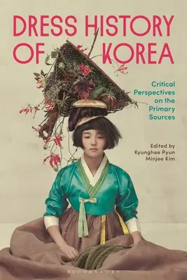 Histoire vestimentaire de la Corée : Perspectives critiques sur les sources primaires - Dress History of Korea: Critical Perspectives on Primary Sources