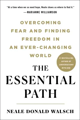 Le chemin essentiel : Vaincre la peur et trouver la liberté dans un monde en perpétuel changement - The Essential Path: Overcoming Fear and Finding Freedom in an Ever-Changing World