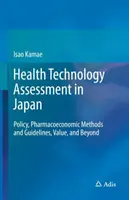 Évaluation des technologies de la santé au Japon : Politique, méthodes et lignes directrices pharmacoéconomiques, valeur et au-delà - Health Technology Assessment in Japan: Policy, Pharmacoeconomic Methods and Guidelines, Value, and Beyond