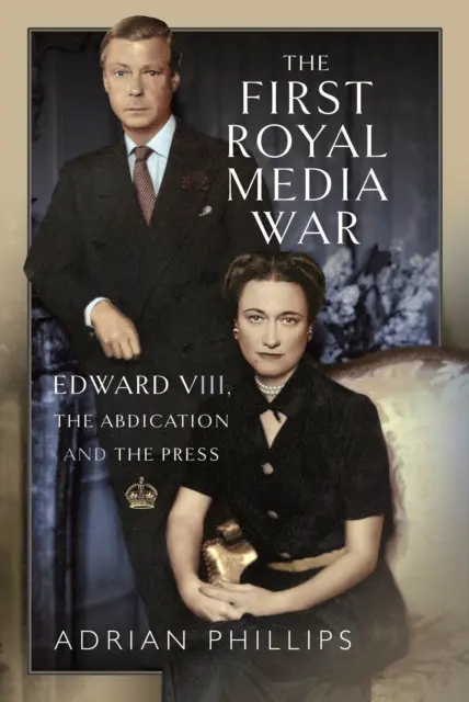 La première guerre royale des médias : Édouard VIII, l'abdication et la presse - The First Royal Media War: Edward VIII, the Abdication and the Press
