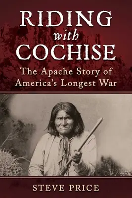 A cheval avec Cochise : L'histoire des Apaches dans la plus longue guerre d'Amérique - Riding with Cochise: The Apache Story of America's Longest War