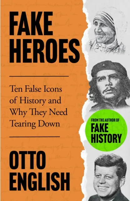 Fake Heroes - Dix fausses icônes et comment elles ont changé le cours de l'histoire - Fake Heroes - Ten False Icons and How they Altered the Course of History