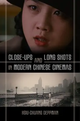 Gros plans et plans longs dans le cinéma chinois moderne - Close-Ups and Long Shots in Modern Chinese Cinemas