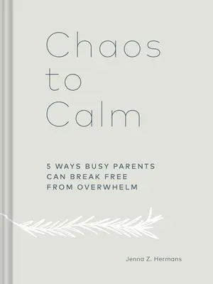 Du chaos au calme : 5 façons pour les parents débordés de se libérer de l'accablement - Chaos to Calm: 5 Ways Busy Parents Can Break Free from Overwhelm