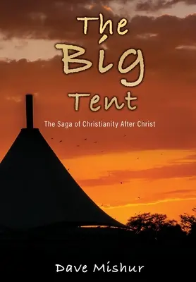 La Grande Tente : La saga du christianisme après le Christ - The Big Tent: The Saga of Christianity After Christ