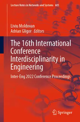 La 16e conférence internationale sur l'interdisciplinarité dans l'ingénierie : Actes de la conférence Inter-Eng 2022 - The 16th International Conference Interdisciplinarity in Engineering: Inter-Eng 2022 Conference Proceedings