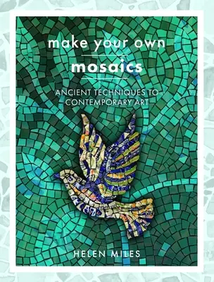 Faites vos propres mosaïques : des techniques anciennes à l'art contemporain - Make Your Own Mosaics: Ancient Techniques to Contemporary Art