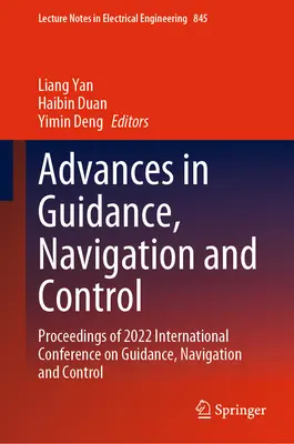 Progrès en matière de guidage, de navigation et de contrôle : Actes de la 2022e conférence internationale sur le guidage, la navigation et le contrôle - Advances in Guidance, Navigation and Control: Proceedings of 2022 International Conference on Guidance, Navigation and Control