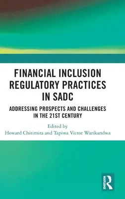 Pratiques réglementaires en matière d'inclusion financière dans la SADC : perspectives et défis au 21e siècle - Financial Inclusion Regulatory Practices in SADC: Addressing Prospects and Challenges in the 21st Century