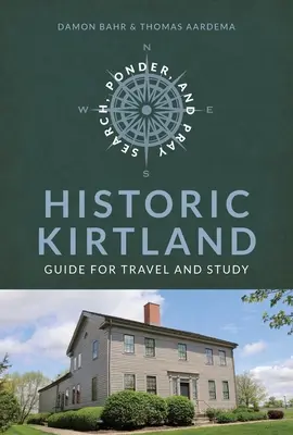 Chercher, réfléchir et prier : Guide de voyage sur l'histoire de l'église historique de Kirtland : Guide de voyage sur l'histoire de l'église historique de Kirtland - Search, Ponder, and Pray: Historic Kirtland Church History Travel Guide: Historic Kirtland Church History Travel Guide