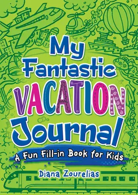 Mon fantastique journal de vacances : Un cahier à remplir pour les enfants - My Fantastic Vacation Journal: A Fun Fill-In Book for Kids