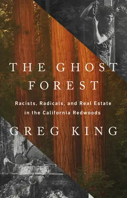 La forêt fantôme : Racistes, radicaux et immobilier dans les séquoias de Californie - The Ghost Forest: Racists, Radicals, and Real Estate in the California Redwoods