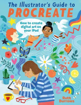 Le guide de l'illustrateur pour Procreate : Comment faire de l'art numérique sur votre iPad - The Illustrator's Guide to Procreate: How to Make Digital Art on Your iPad