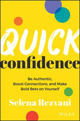 Confiance rapide : Soyez authentique, stimulez vos relations et faites des paris audacieux sur vous-même. - Quick Confidence: Be Authentic, Boost Connections, and Make Bold Bets on Yourself