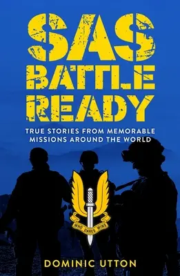 SAS - Prêt au combat : Histoires vraies de missions mémorables autour du monde - SAS - Battle Ready: True Stories from Memorable Missions Around the World