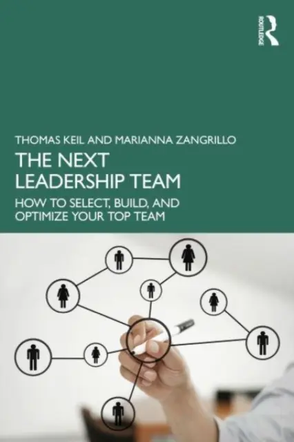 La prochaine équipe de direction : Comment sélectionner, constituer et optimiser votre équipe dirigeante - The Next Leadership Team: How to Select, Build, and Optimize Your Top Team