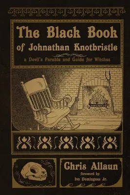 Le livre noir de Johnathan Knotbristle : Une parabole du diable et un guide pour les sorcières - The Black Book of Johnathan Knotbristle: A Devil's Parable & Guide for Witches