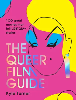 Le guide du film queer : 100 grands films qui racontent des histoires Lgbtqia+. - The Queer Film Guide: 100 Great Movies That Tell Lgbtqia+ Stories