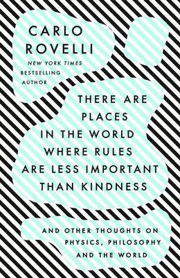 Il y a des endroits dans le monde où les règles sont moins importantes que la gentillesse : Et autres réflexions sur la physique, la philosophie et le monde - There Are Places in the World Where Rules Are Less Important Than Kindness: And Other Thoughts on Physics, Philosophy and the World