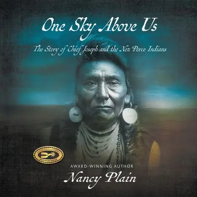 Un ciel au-dessus de nous : l'histoire du chef Joseph et des Indiens Nez Perce - One Sky Above Us: The Story of Chief Joseph and the Nez Perce Indians