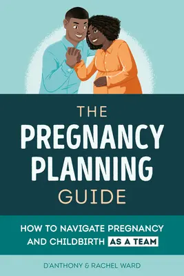 Le guide de la grossesse pour les couples : Comment vivre la grossesse et l'accouchement en équipe - The Couples' Pregnancy Guide: How to Navigate Pregnancy and Childbirth as a Team