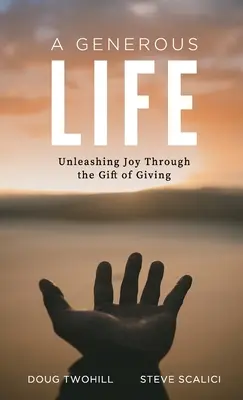 Une vie généreuse : Une vie généreuse : libérer la joie par le don de soi - A Generous Life: Unleashing Joy through the Gift of Giving