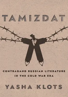 Tamizdat : La littérature russe de contrebande à l'époque de la guerre froide - Tamizdat: Contraband Russian Literature in the Cold War Era