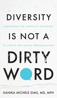 La diversité n'est pas un vilain mot : exploiter le pouvoir de l'inclusion pour créer des organisations antiracistes. - Diversity is Not a Dirty Word: Harnessing the Power of Inclusion to Create Anti-Racist Organizations