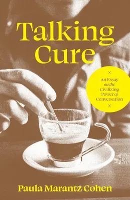 Talking Cure : Essai sur le pouvoir civilisateur de la conversation - Talking Cure: An Essay on the Civilizing Power of Conversation