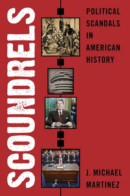 Scoundrels : Scandales politiques dans l'histoire américaine - Scoundrels: Political Scandals in American History
