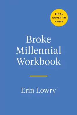 Broke Millennial Workbook : Prenez le contrôle et mettez de l'ordre dans votre vie financière - Broke Millennial Workbook: Take Control and Get Your Financial Life Together