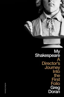 Mon Shakespeare : Le voyage d'un metteur en scène à travers le premier folio - My Shakespeare: A Director's Journey Through the First Folio
