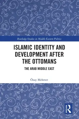 Identité islamique et développement après les Ottomans : Le Moyen-Orient arabe - Islamic Identity and Development after the Ottomans: The Arab Middle East