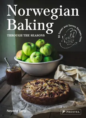 Norwegian Baking Through the Seasons : 90 recettes sucrées et salées de la North Wild Kitchen - Norwegian Baking Through the Seasons: 90 Sweet and Savoury Recipes from North Wild Kitchen