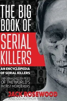 Le grand livre des tueurs en série : 150 dossiers de tueurs en série des pires assassins au monde - The Big Book of Serial Killers: 150 Serial Killer Files of the World's Worst Murderers