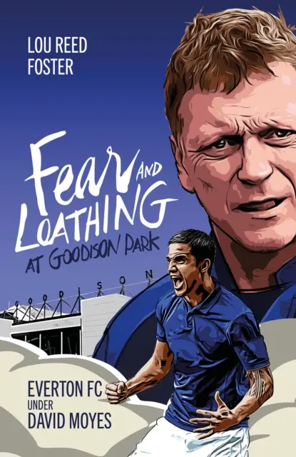 Fear and Loathing at Goodison Park (La peur et la haine à Goodison Park) : Everton sous David Moyes - Fear and Loathing at Goodison Park: Everton Under David Moyes