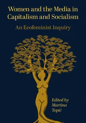 Les femmes et les médias dans le capitalisme et le socialisme : Une enquête écoféministe - Women and the Media in Capitalism and Socialism: An Ecofeminist Inquiry