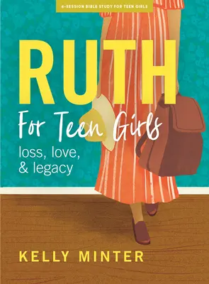 Ruth - Livre d'étude biblique pour adolescentes : Amour, perte et héritage - Ruth - Teen Girls' Bible Study Book: Love, Loss & Legacy