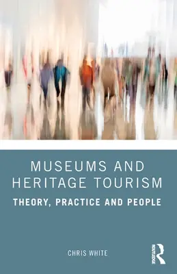 Musées et tourisme patrimonial : Théorie, pratique et population - Museums and Heritage Tourism: Theory, Practice and People